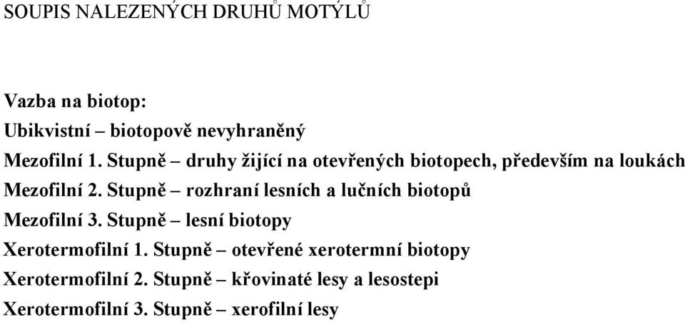 Stupně rozhraní lesních a lučních biotopů Mezofilní 3. Stupně lesní biotopy Xerotermofilní 1.