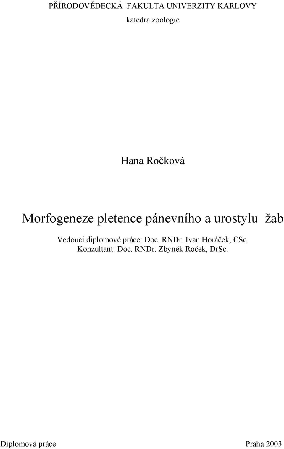Vedoucí diplomové práce: Doc. RNDr. Ivan Horáček, CSc.