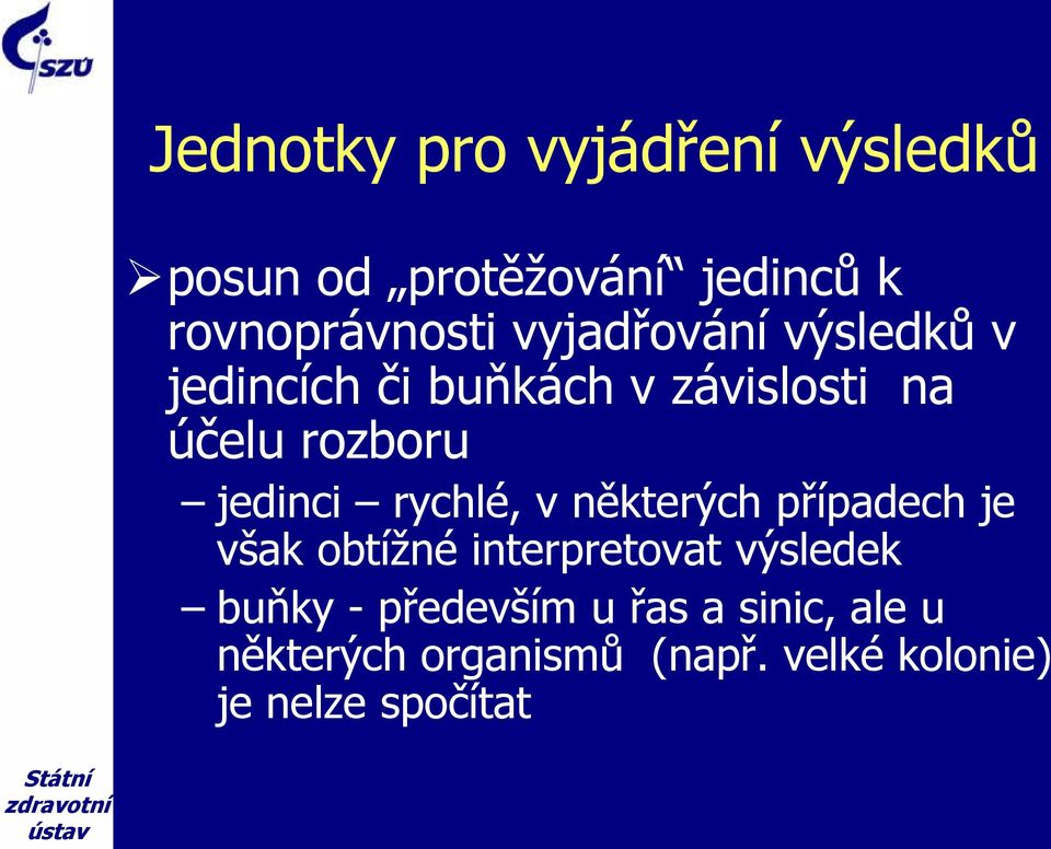 rychlé, v některých případech je však obtížné interpretovat výsledek buňky -