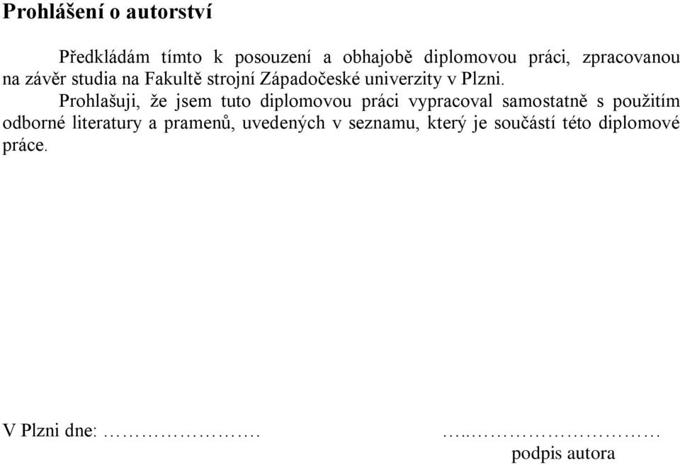 Prohlašuji, ţe jsem tuto diplomovou práci vypracoval samostatně s pouţitím odborné