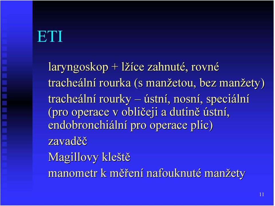 (pro operace v obličeji a dutině ústní, endobronchiální pro