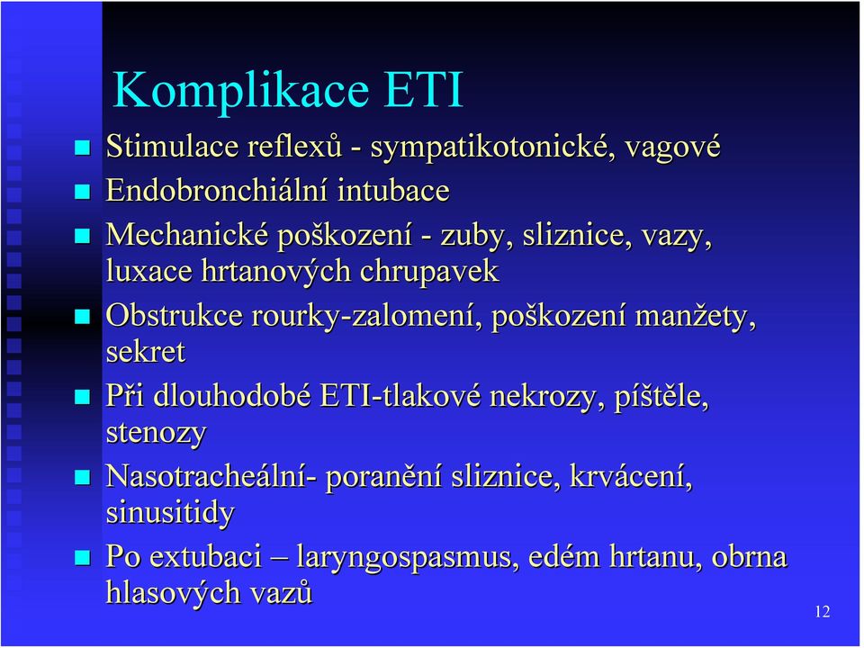 poškození manžety, sekret Při dlouhodobé ETI-tlakové nekrozy, píštěle, stenozy Nasotracheální-