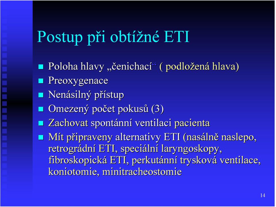 pacienta Mít připraveny alternativy ETI (nasálně naslepo, retrográdní ETI, speciální