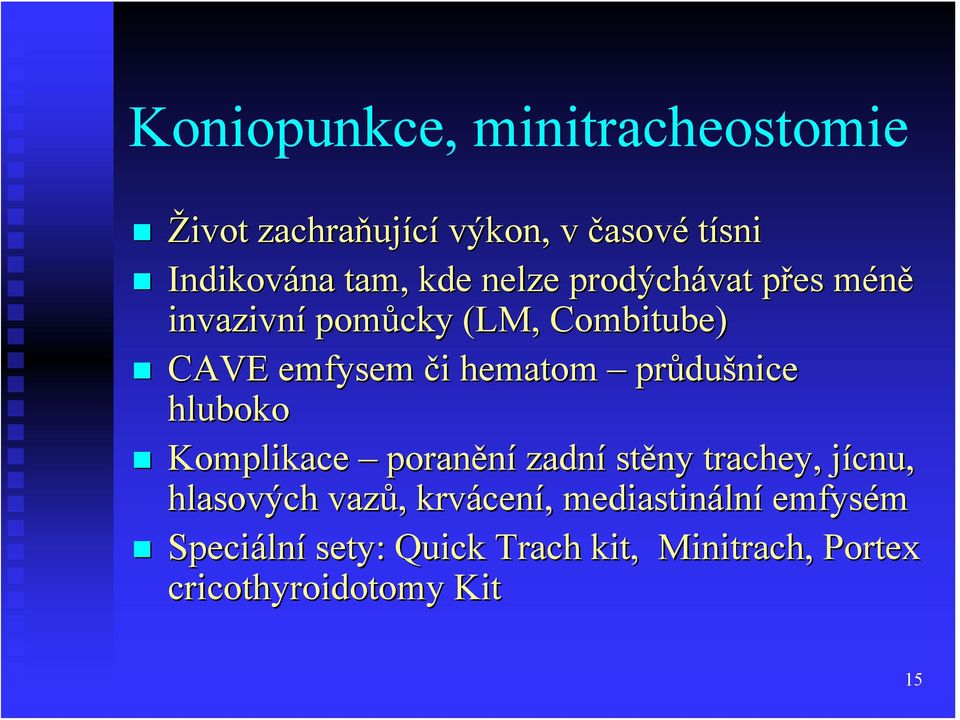 průdušnice hluboko Komplikace poranění zadní stěny trachey, jícnu, hlasových vazů,