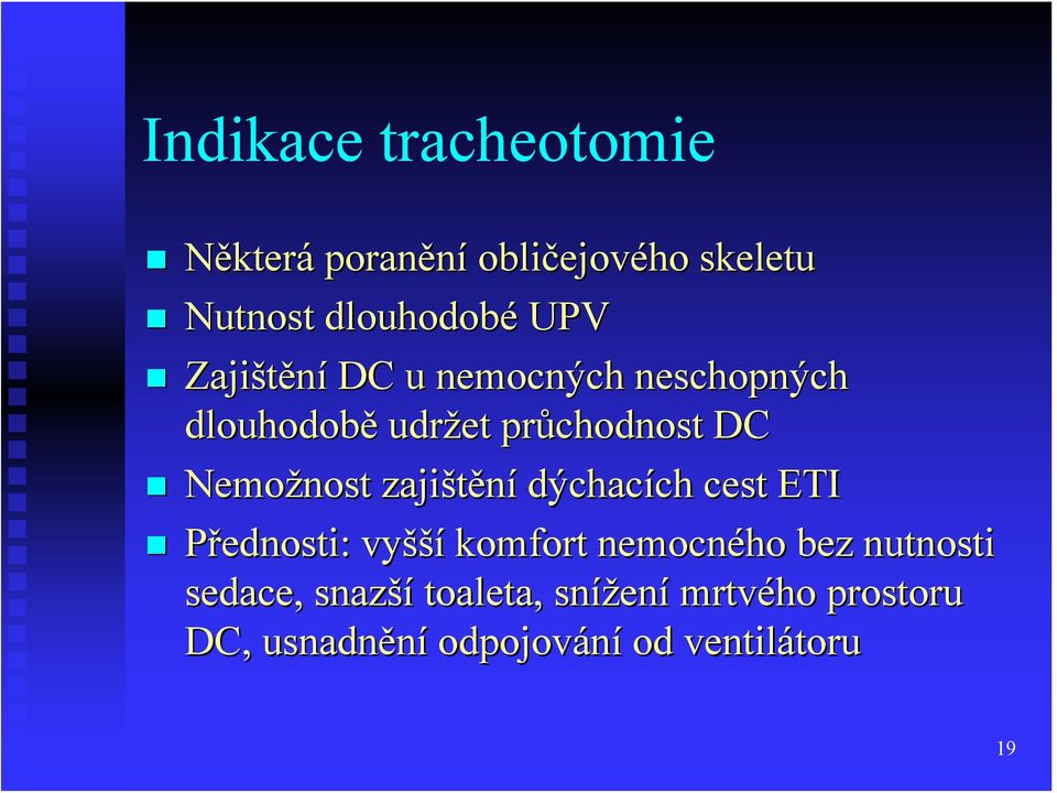 zajištění dýchacích cest ETI Přednosti: vyšší komfort nemocného bez nutnosti