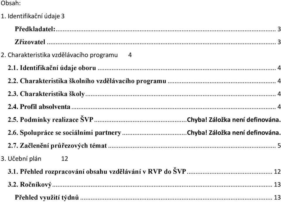 Podmínky realizace ŠVP... Chyba! Záložka není definována. 2.6. Spolupráce se sociálními partnery... Chyba! Záložka není definována. 2.7.