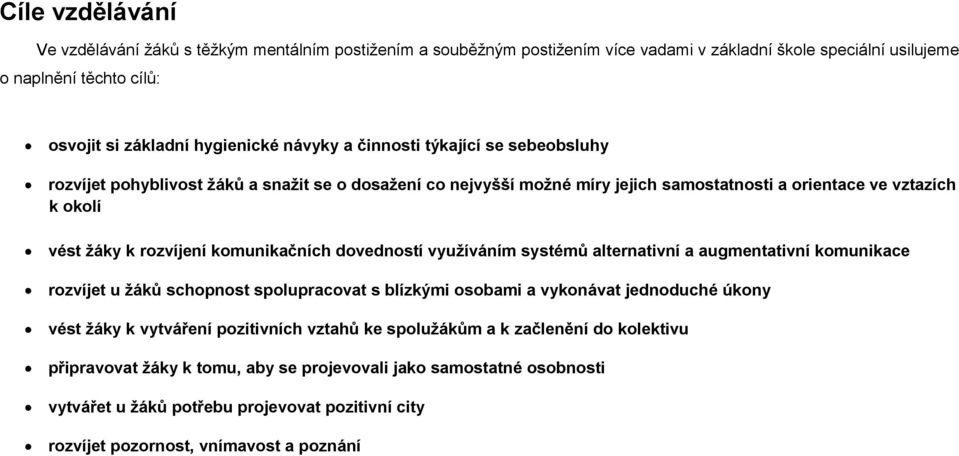 dovedností využíváním systémů alternativní a augmentativní komunikace rozvíjet u žáků schopnost spolupracovat s blízkými osobami a vykonávat jednoduché úkony vést žáky k vytváření pozitivních vztahů