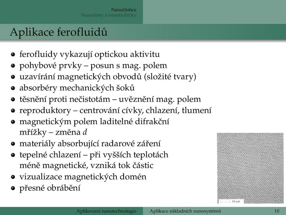 polem reproduktory centrování cívky, chlazení, tlumení magnetickým polem laditelné difrakční mřížky změna d materiály absorbující radarové