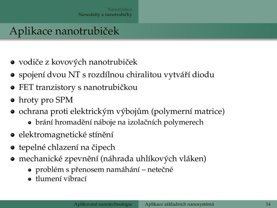 brání hromadění náboje na izolačních polymerech elektromagnetické stínění tepelné chlazení na čipech mechanické zpevnění