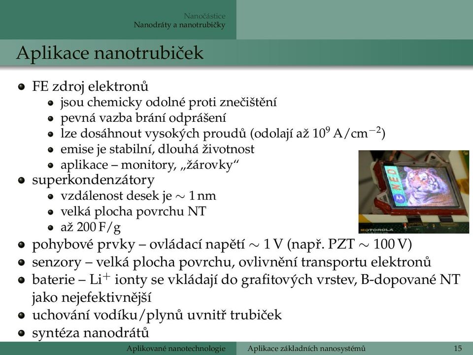 PZT 100 V) senzory velká plocha povrchu, ovlivnění transportu elektronů baterie Li + ionty se vkládají do grafitových vrstev, B-dopované NT jako nejefektivnější uchování