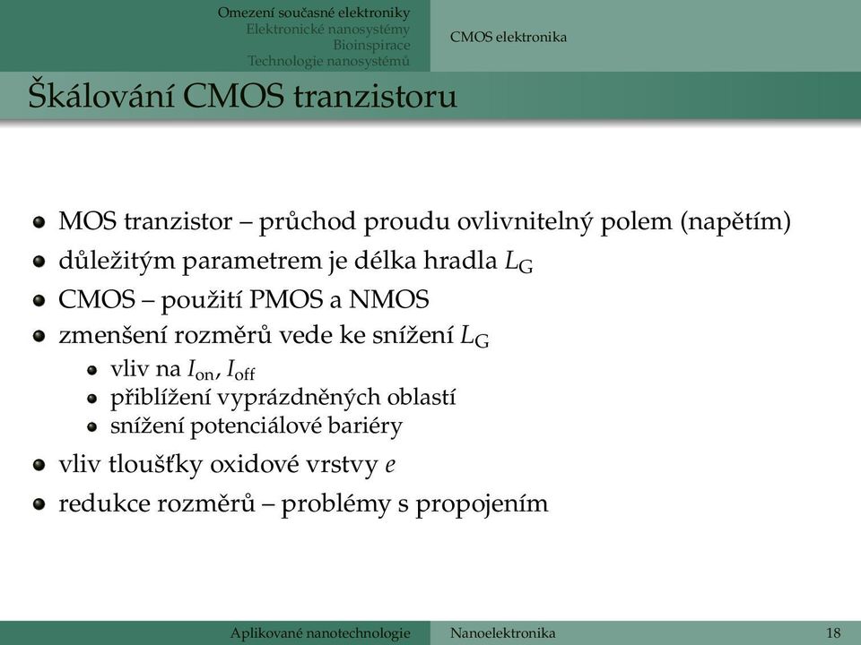 použití PMOS a NMOS zmenšení rozměrů vede ke snížení L G vliv na I on, I off přiblížení vyprázdněných oblastí snížení