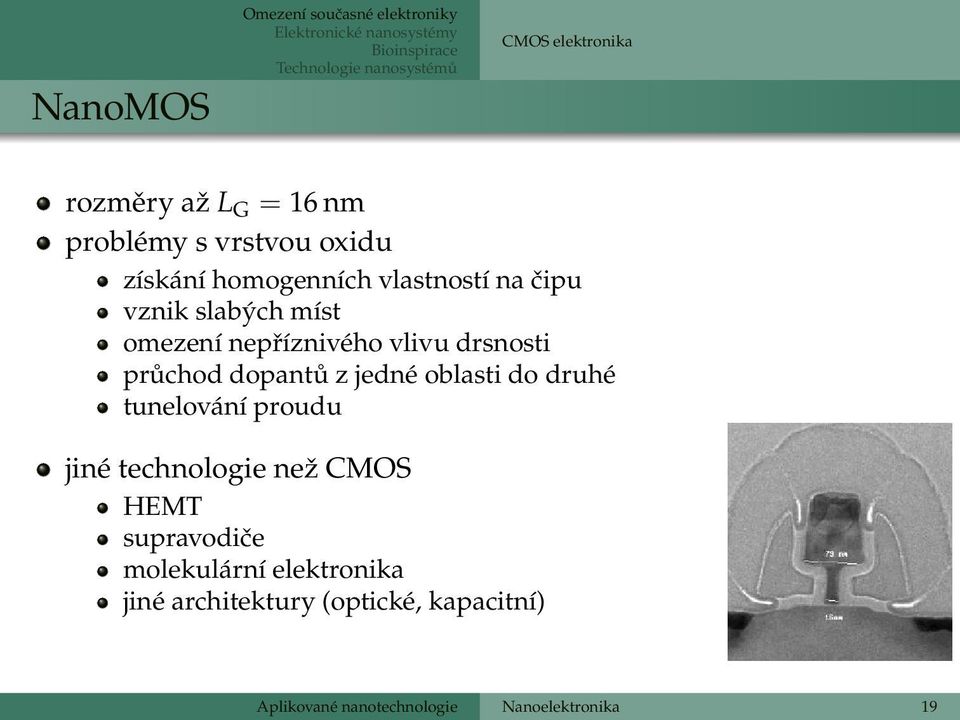 nepříznivého vlivu drsnosti průchod dopantů z jedné oblasti do druhé tunelování proudu jiné technologie než CMOS