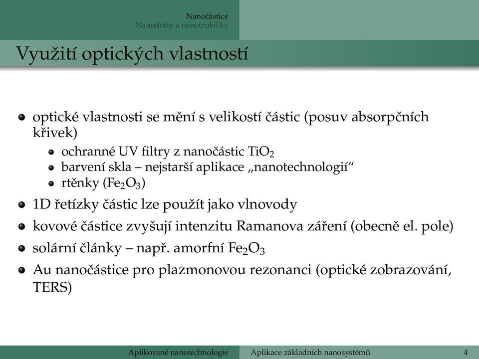 lze použít jako vlnovody kovové částice zvyšují intenzitu Ramanova záření (obecně el. pole) solární články např.