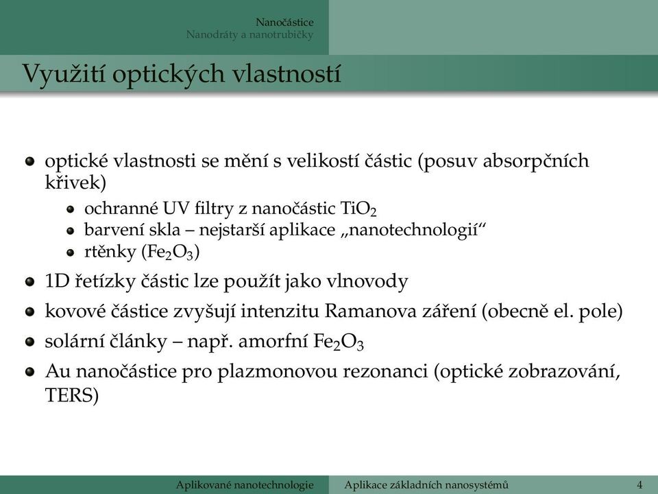 lze použít jako vlnovody kovové částice zvyšují intenzitu Ramanova záření (obecně el. pole) solární články např.