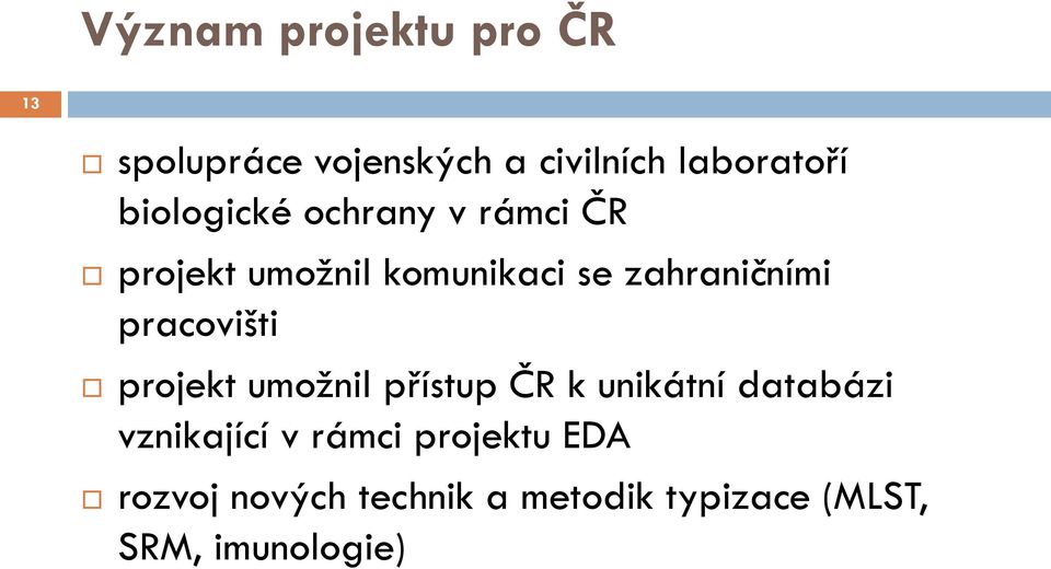 pracovišti projekt umožnil přístup ČR k unikátní databázi vznikající v