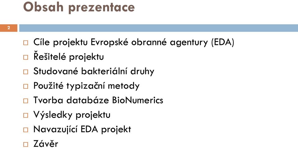 bakteriální druhy Použité typizační metody Tvorba