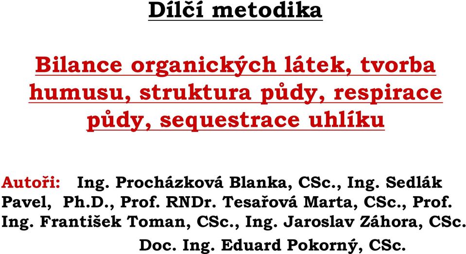 , Ing. Sedlák Pavel, Ph.D., Prof. RNDr. Tesařová Marta, CSc., Prof. Ing. František Toman, CSc.