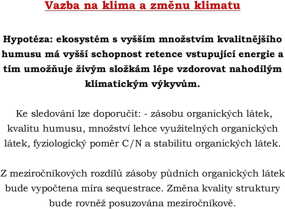 Ke sledování lze doporučit: - zásobu organických látek, kvalitu humusu, množství lehce využitelných organických látek, fyziologický