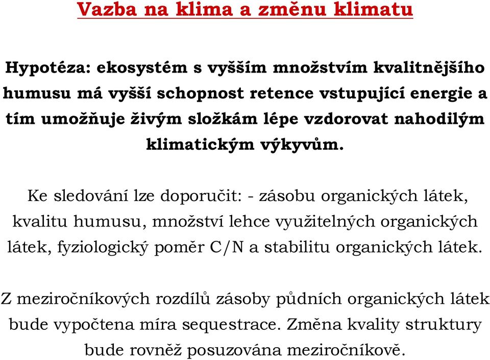 Ke sledování lze doporučit: - zásobu organických látek, kvalitu humusu, množství lehce využitelných organických látek, fyziologický