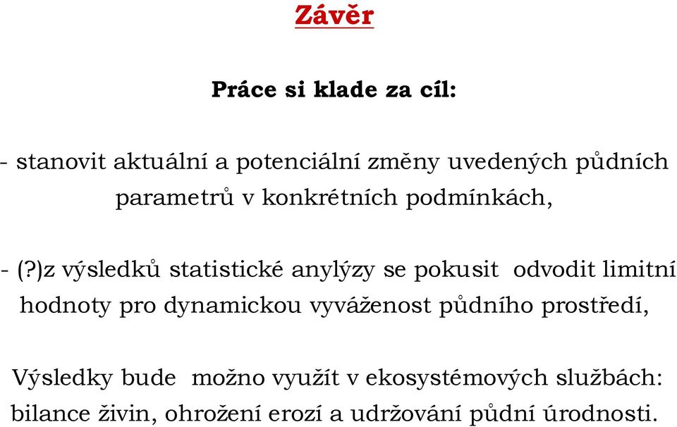 )z výsledků statistické anylýzy se pokusit odvodit limitní hodnoty pro dynamickou