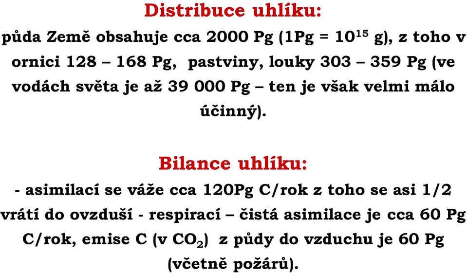 Bilance uhlíku: - asimilací se váže cca 120Pg C/rok z toho se asi 1/2 vrátí do ovzduší -