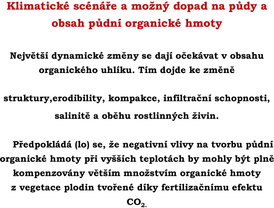 Tím dojde ke změně struktury,erodibility, kompakce, infiltrační schopnosti, salinitě a oběhu rostlinných živin.
