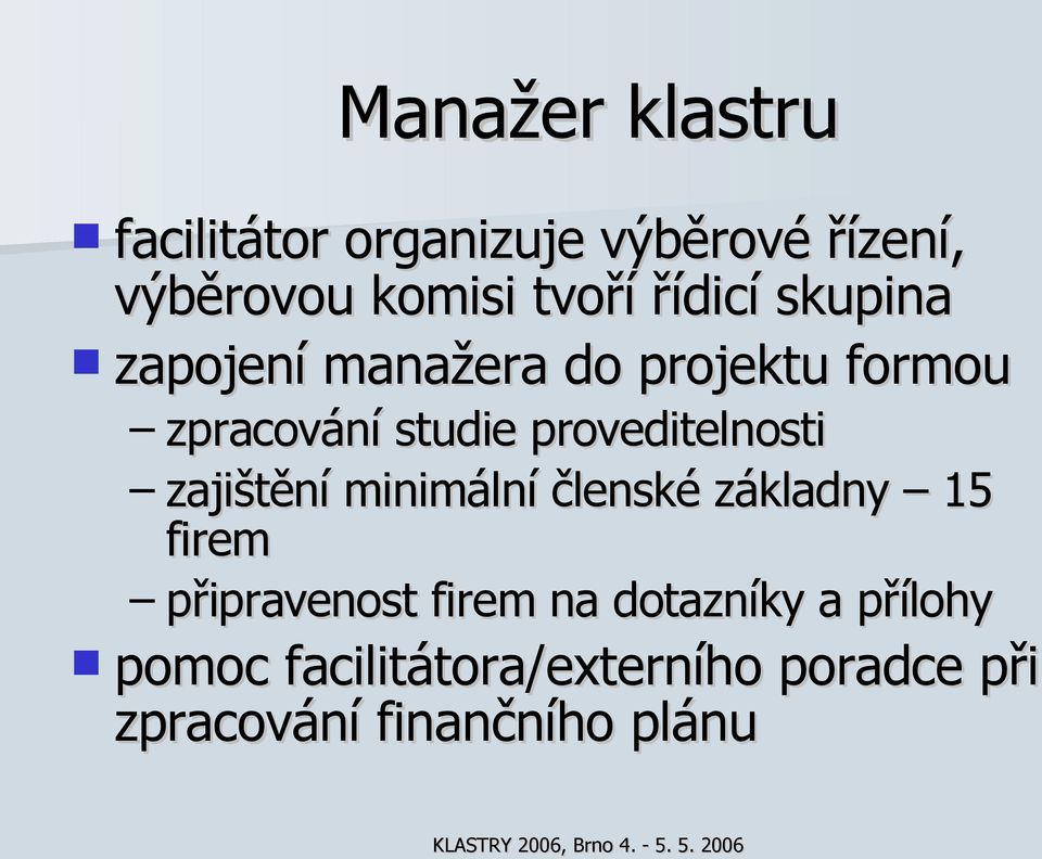 proveditelnosti zajištění minimální členské základny 15 firem připravenost firem