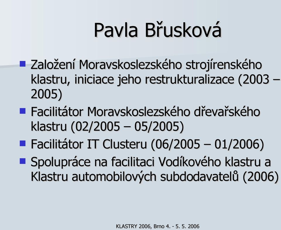 klastru (02/2005 05/2005) Facilitátor IT Clusteru (06/2005 01/2006)