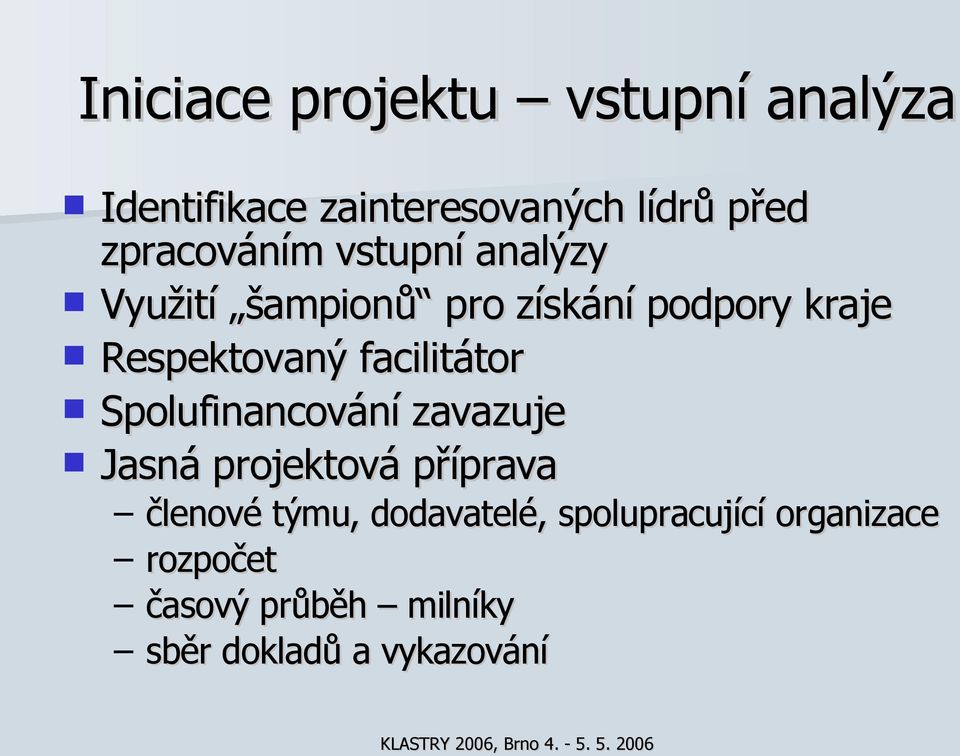 Respektovaný facilitátor Spolufinancování zavazuje Jasná projektová příprava