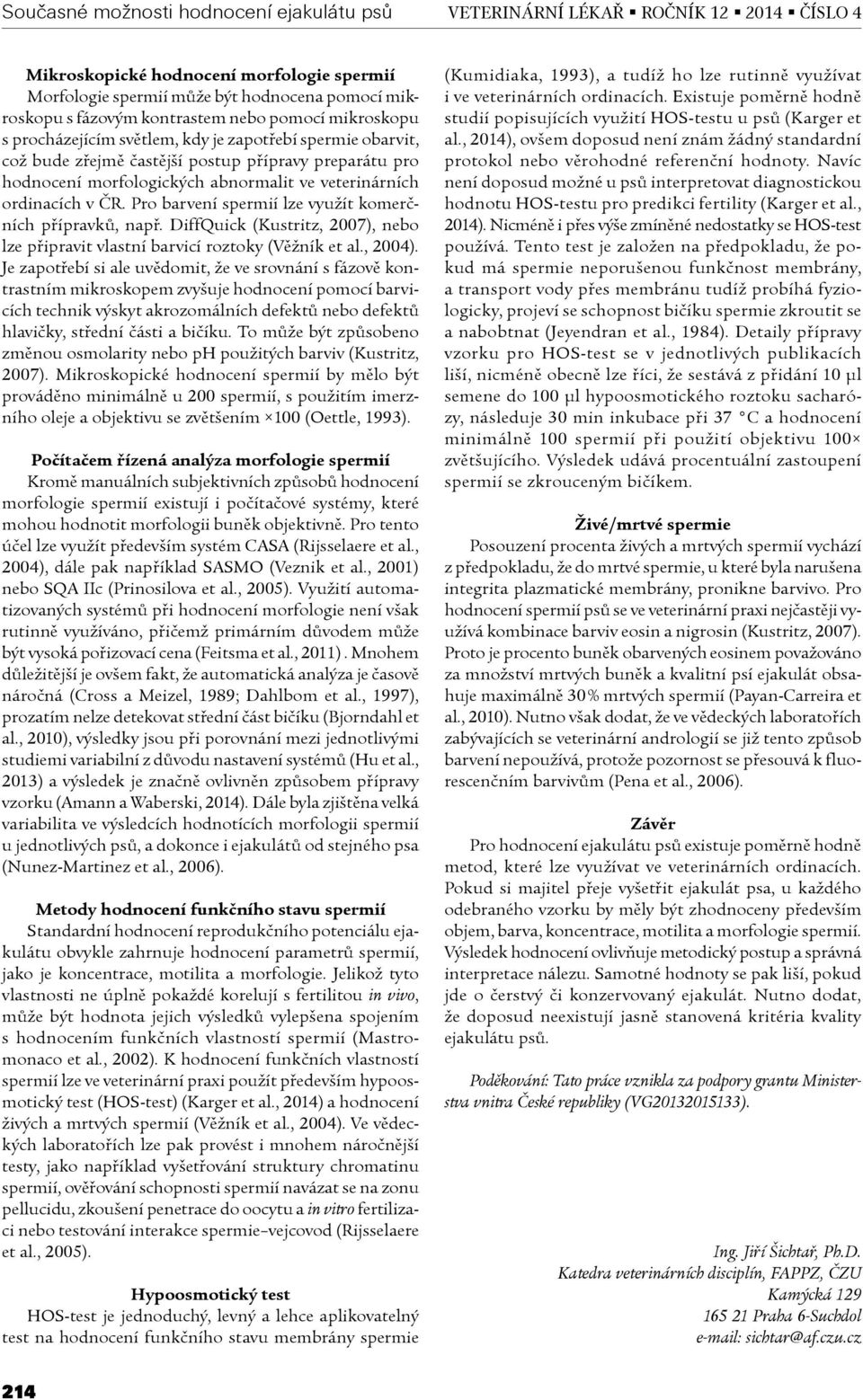 DiffQuick (Kustritz, 2007), nebo lze pøipravit vlastní barvicí roztoky (Vìžník et al., 2004).
