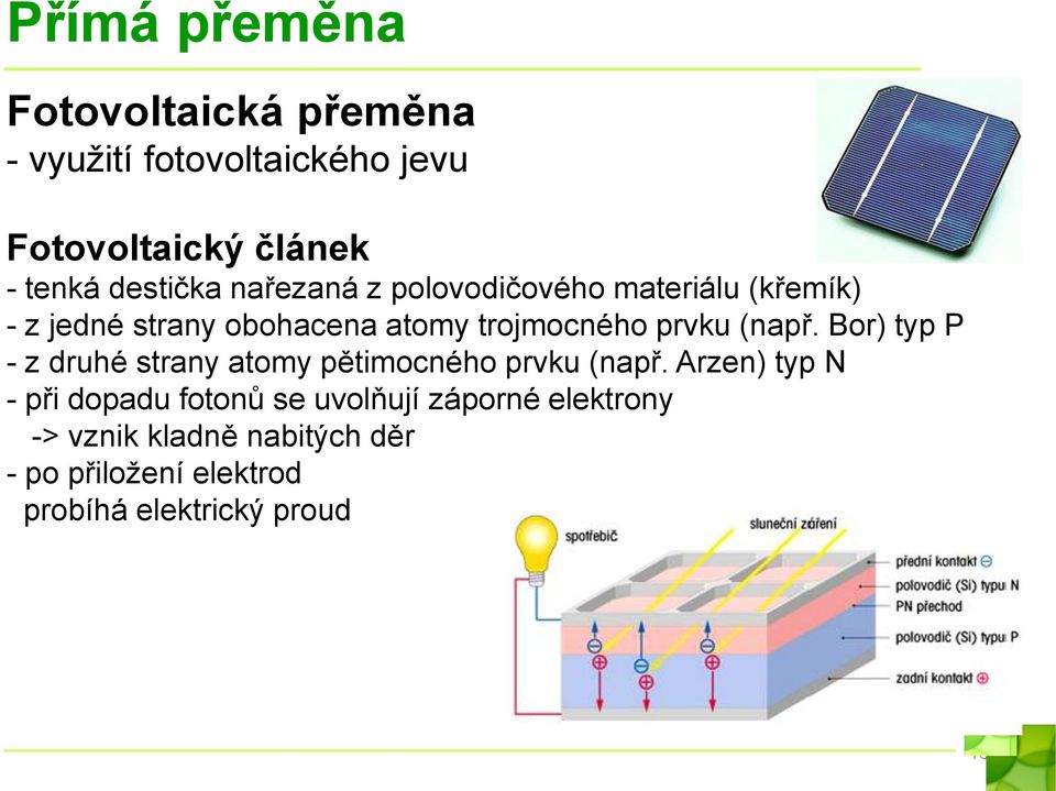 prvku (např. Bor) typ P - z druhé strany atomy pětimocného prvku (např.