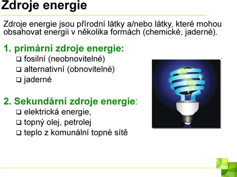 primární zdroje energie: fosilní (neobnovitelné) alternativní (obnovitelné)