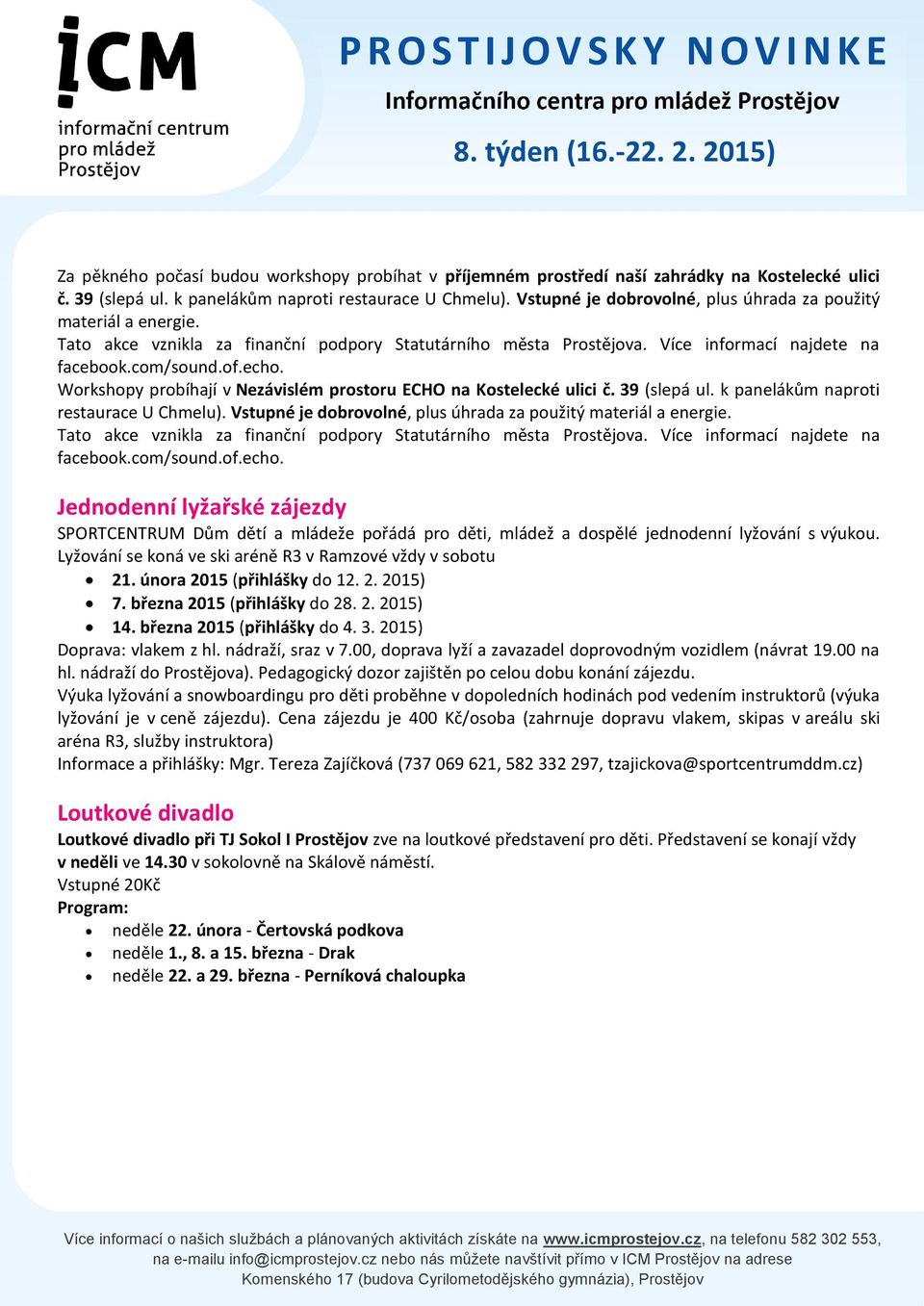 Workshopy probíhají v Nezávislém prostoru ECHO na Kostelecké ulici č. 39 (slepá ul. k panelákům naproti restaurace U Chmelu).