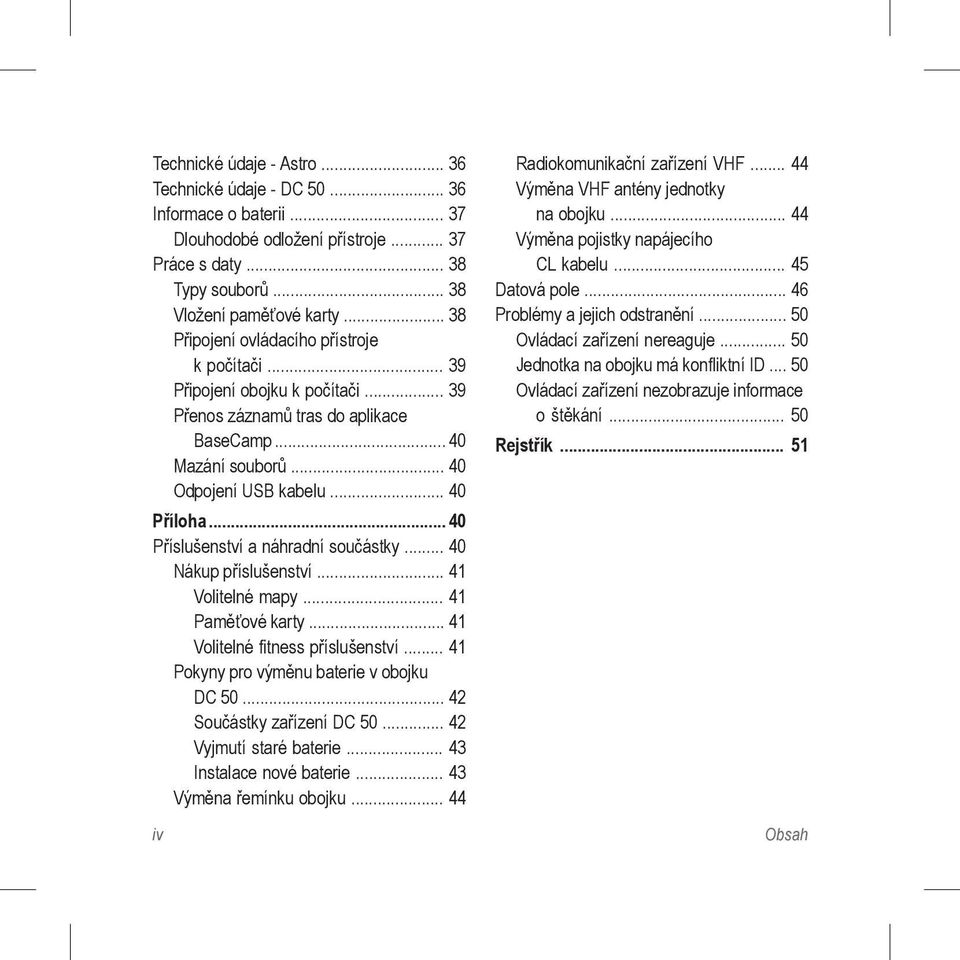 .. 40 Příslušenství a náhradní součástky... 40 Nákup příslušenství... 41 Volitelné mapy... 41 Paměťové karty... 41 Volitelné fitness příslušenství... 41 Pokyny pro výměnu baterie v obojku DC 50.