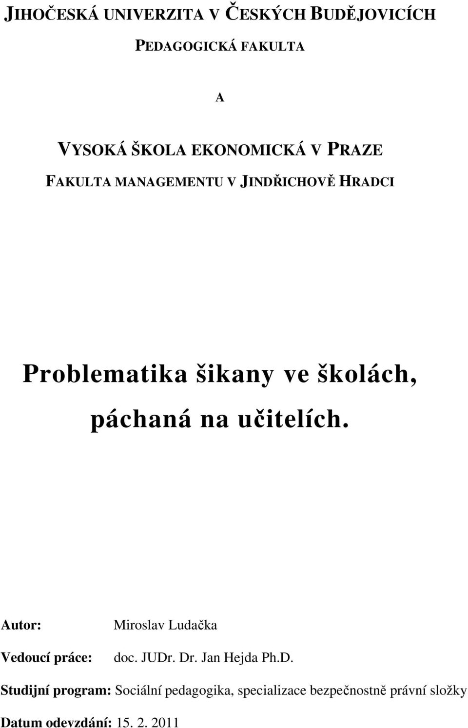 učitelích. Autor: Vedoucí práce: Miroslav Ludačka doc. JUDr