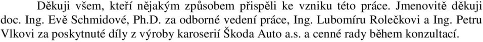 za odborné vedení práce, Ing. Lubomíru Rolečkovi a Ing.