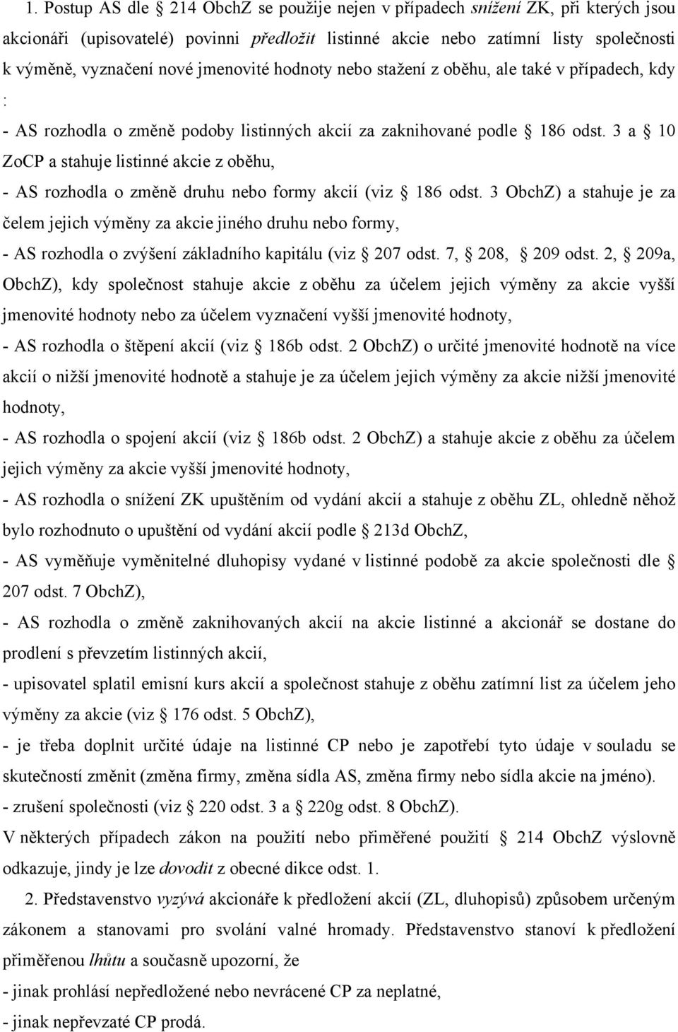 3 a 10 ZoCP a stahuje listinné akcie z oběhu, - AS rozhodla o změně druhu nebo formy akcií (viz 186 odst.