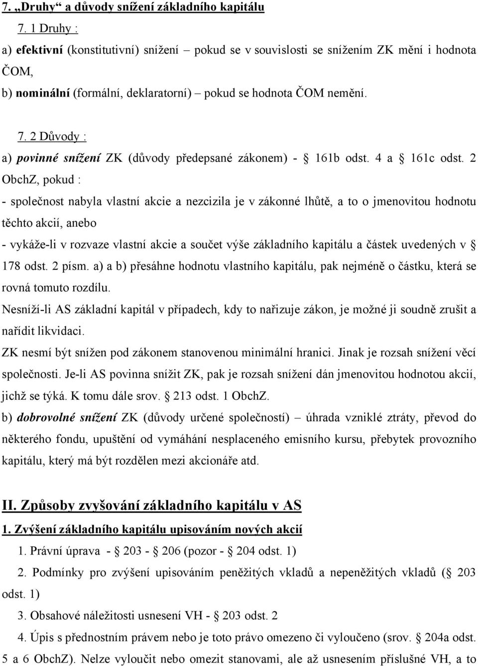 2 Důvody : a) povinné snížení ZK (důvody předepsané zákonem) - 161b odst. 4 a 161c odst.