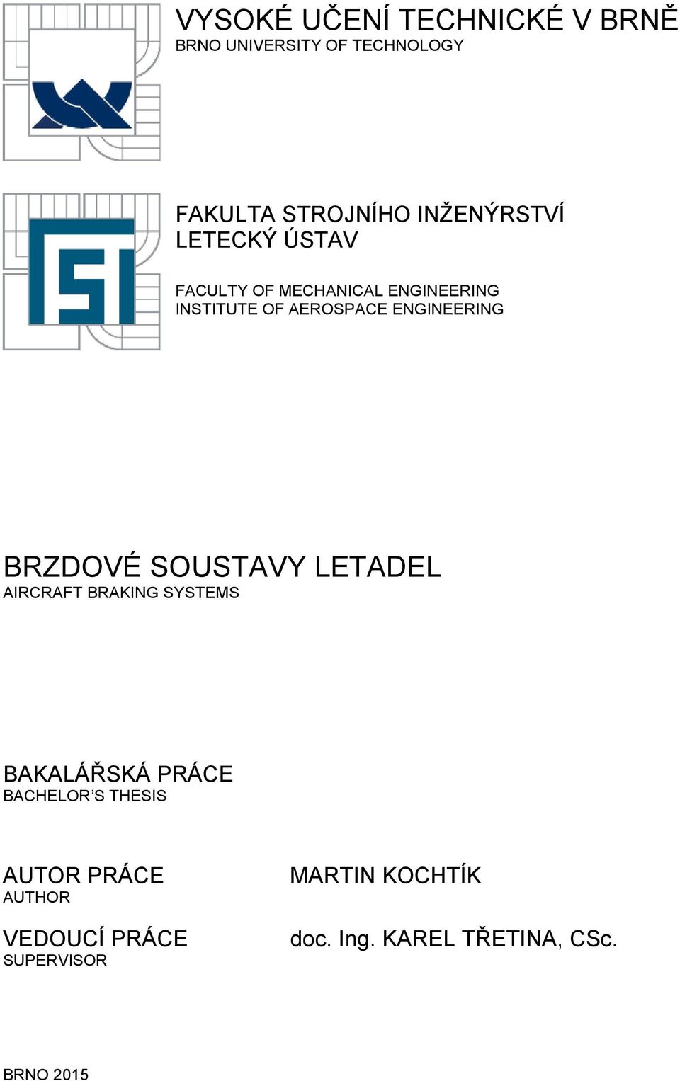 ENGINEERING BRZDOVÉ SOUSTAVY LETADEL AIRCRAFT BRAKING SYSTEMS BAKALÁŘSKÁ PRÁCE BACHELOR