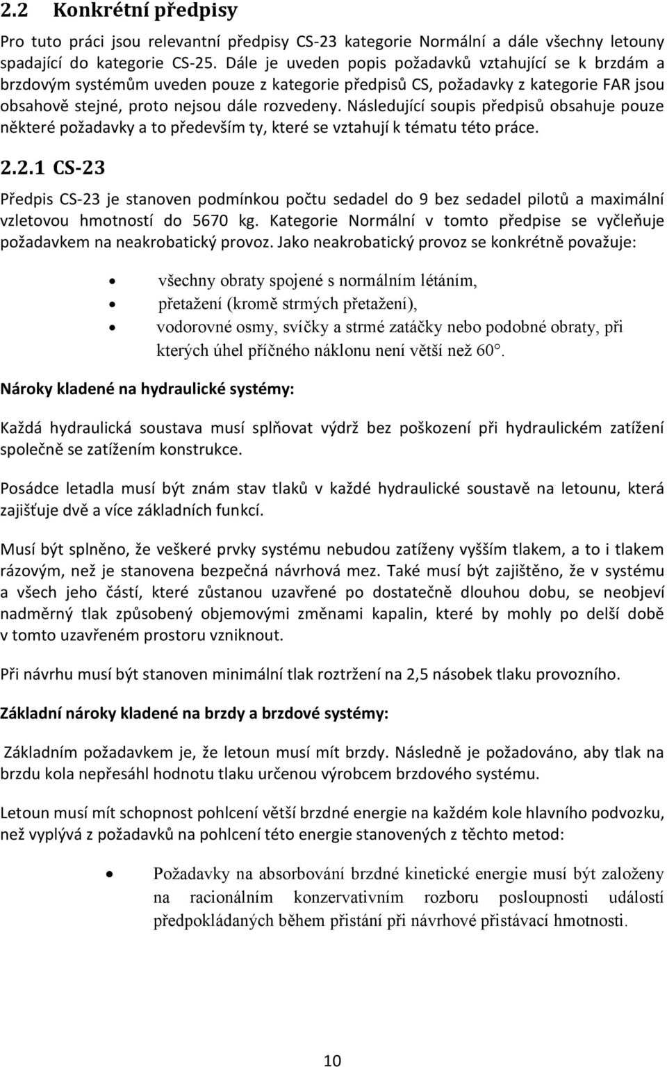 Následující soupis předpisů obsahuje pouze některé požadavky a to především ty, které se vztahují k tématu této práce. 2.