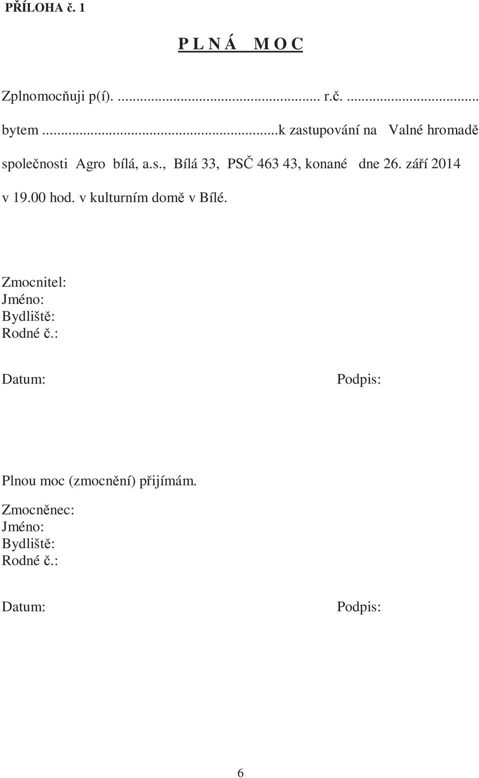 září 2014 v 19.00 hod. v kulturním domě v Bílé. Zmocnitel: Jméno: Bydliště: Rodné č.