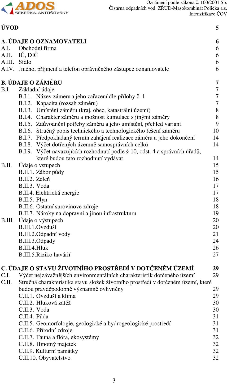 Charakter záměru a možnost kumulace s jinými záměry 8 B.I.5. Zdůvodnění potřeby záměru a jeho umístění, přehled variant 9 B.I.6. Stručný popis technického a technologického řešení záměru 10 B.I.7.