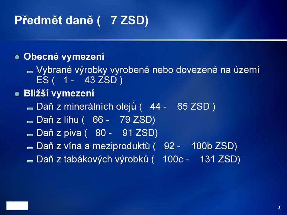 olejů ( 44-65 ZSD ) Daň z lihu ( 66-79 ZSD) Daň z piva ( 80-91 ZSD) Daň