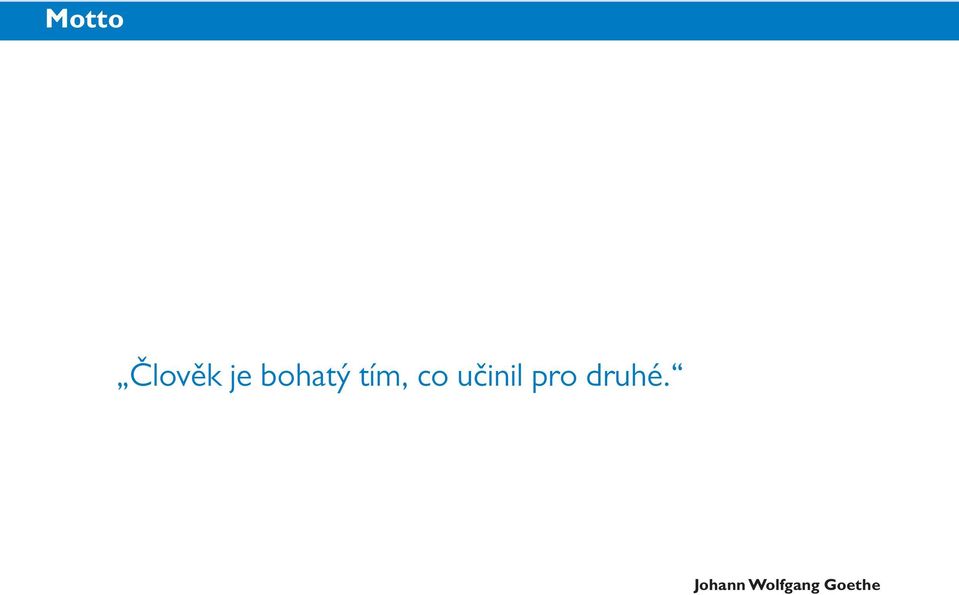 učinil pro druhé.