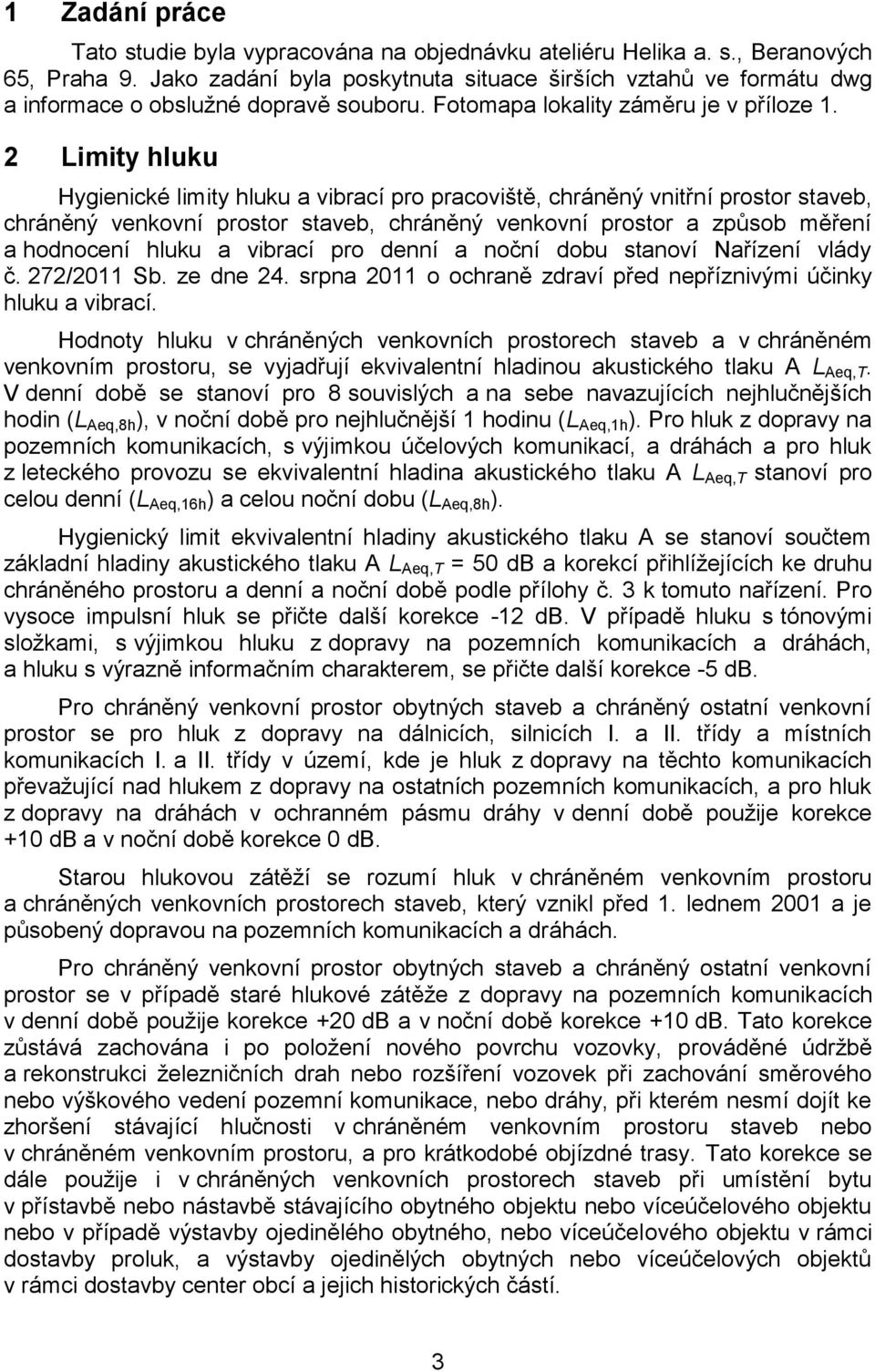 2 Limity hluku Hygienické limity hluku a vibrací pro pracoviště, chráněný vnitřní prostor staveb, chráněný venkovní prostor staveb, chráněný venkovní prostor a způsob měření a hodnocení hluku a
