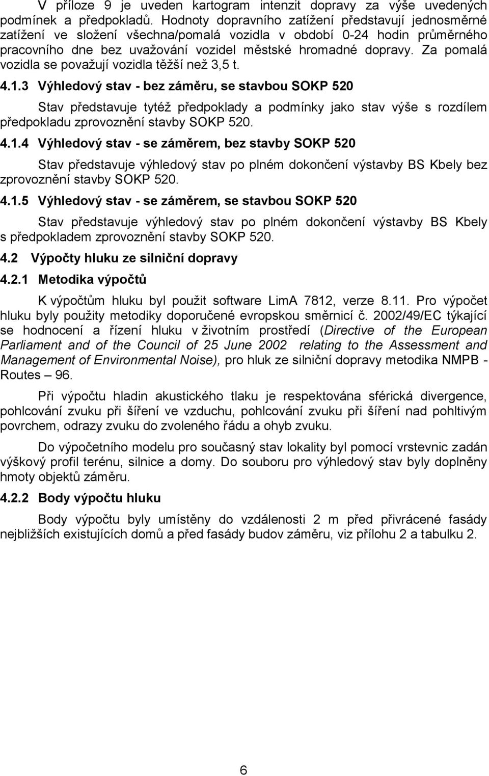Za pomalá vozidla se považují vozidla těžší než 3,5 t. 4.1.