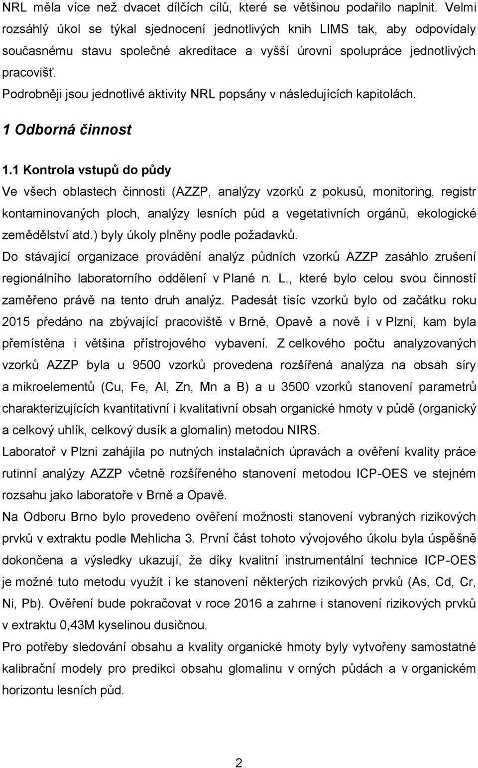 Podrobněji jsou jednotlivé aktivity NRL popsány v následujících kapitolách. 1 Odborná činnost 1.