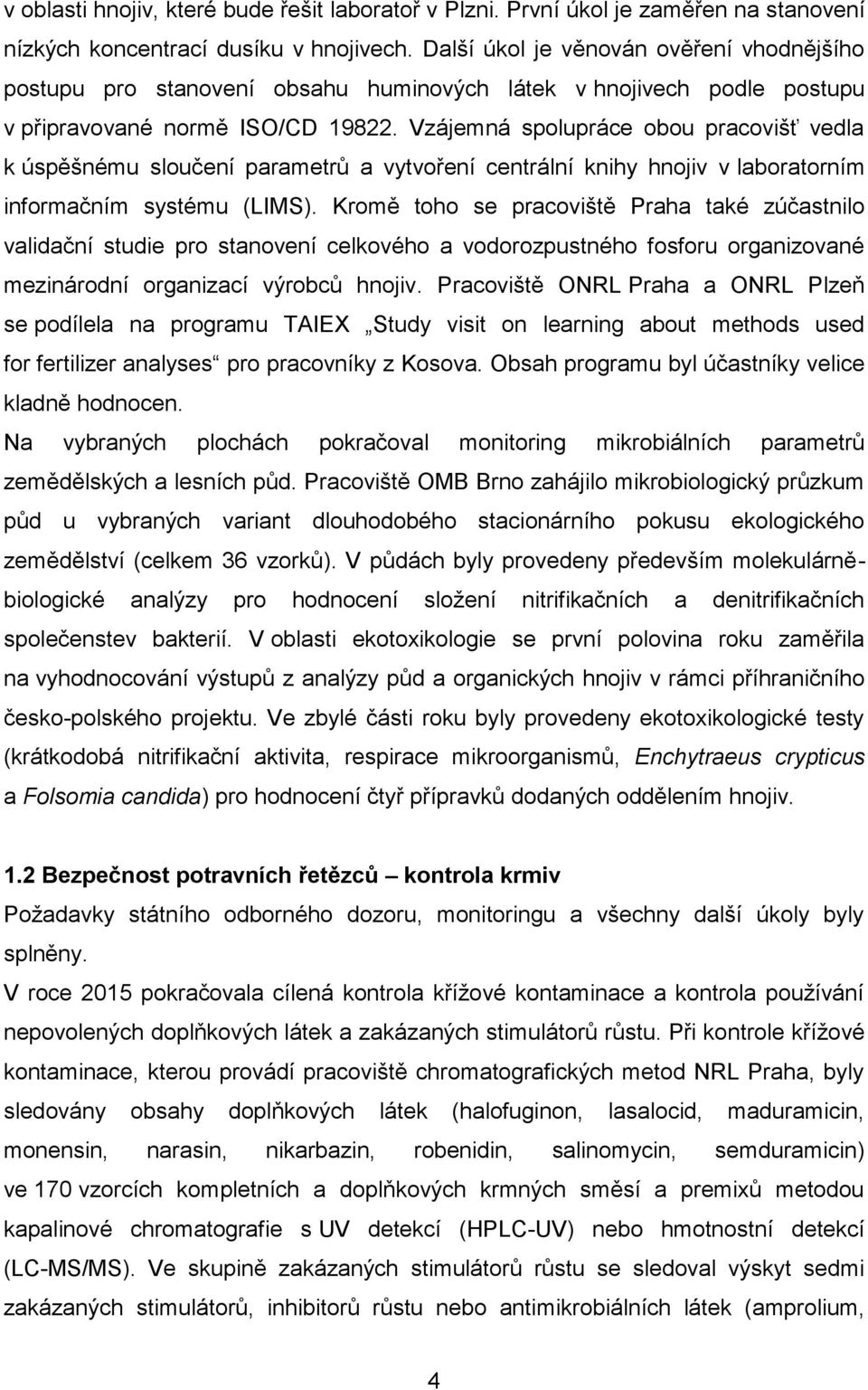 Vzájemná spolupráce obou pracovišť vedla k úspěšnému sloučení parametrů a vytvoření centrální knihy hnojiv v laboratorním informačním systému (LIMS).