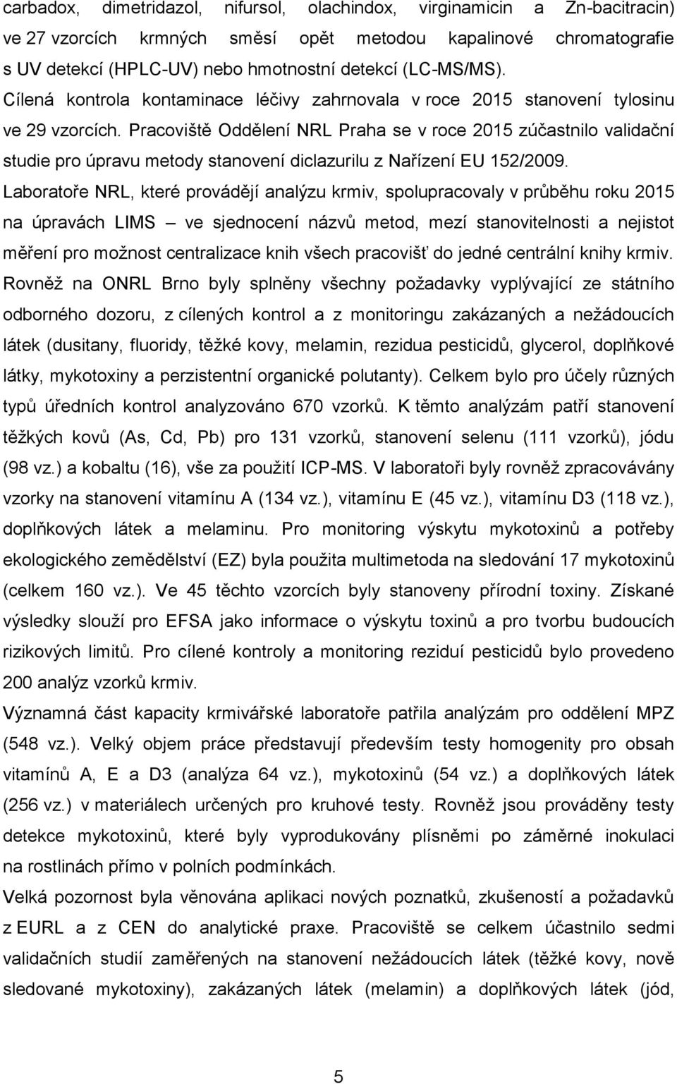 Pracoviště Oddělení NRL Praha se v roce 2015 zúčastnilo validační studie pro úpravu metody stanovení diclazurilu z Nařízení EU 152/2009.