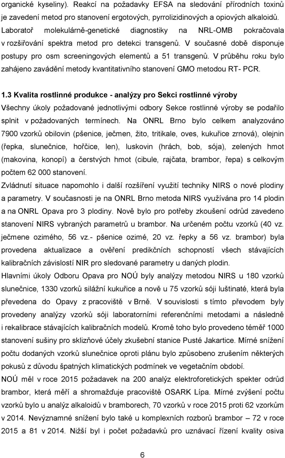 V průběhu roku bylo zahájeno zavádění metody kvantitativního stanovení GMO metodou RT- PCR. 1.